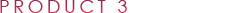 PRODUCT 3